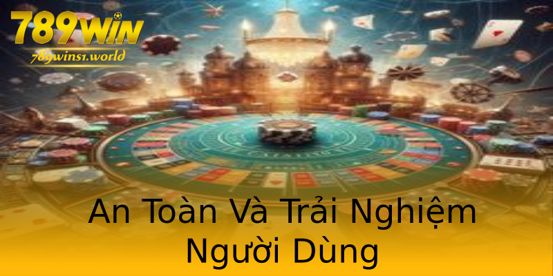 An Toàn Và Trải Nghiệm Người Dùng An Toàn Và Trải Nghiệm Người Dùng