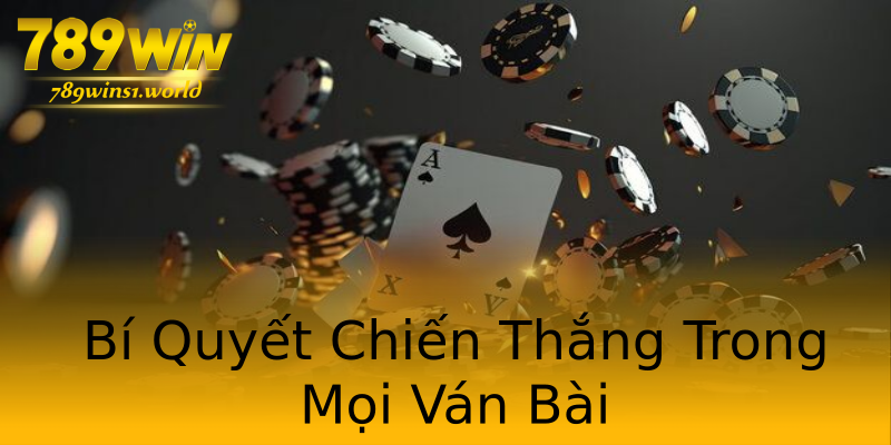 Bí Quyết Chiến Thắng Trong Mọi Ván Bài Bí Quyết Chiến Thắng Trong Mọi Ván Bài