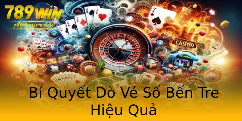 Bí Quyết Dò Vé Số Bến Tre Hiệu Quả Bí Quyết Dò Vé Số Bến Tre Hiệu Quả