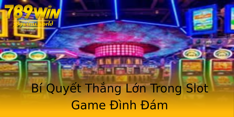 Bí Quyết Thắng Lớn Trong Slot Game Đình Đám Bí Quyết Thắng Lớn Trong Slot Game Đình Đám
