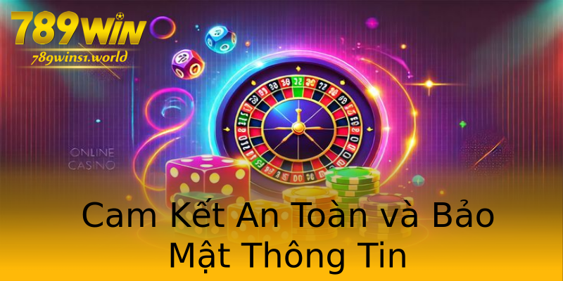 Cam Kết An Toàn và Bảo Mật Thông Tin Cam Kết An Toàn và Bảo Mật Thông Tin