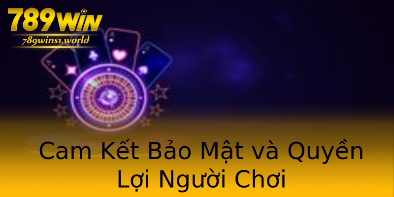 Cam Kết Bảo Mật và Quyền Lợi Người Chơi Cam Kết Bảo Mật và Quyền Lợi Người Chơi