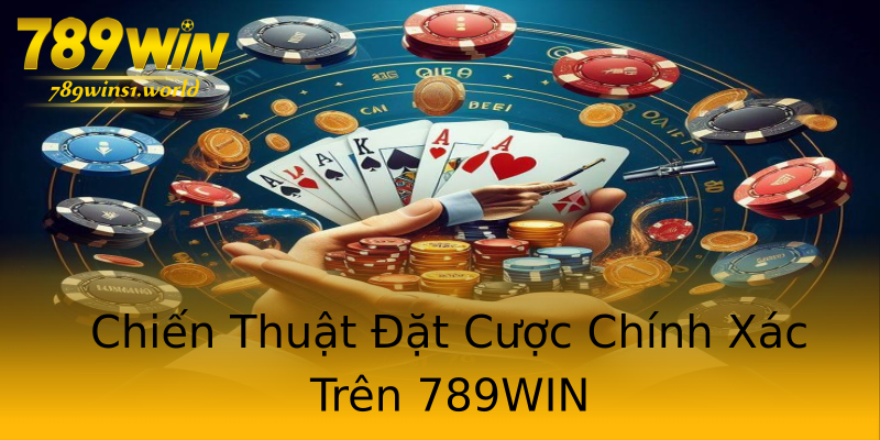 Chiến Thuật Đặt Cược Chính Xác Trên 789WIN Chiến Thuật Đặt Cược Chính Xác Trên 789WIN