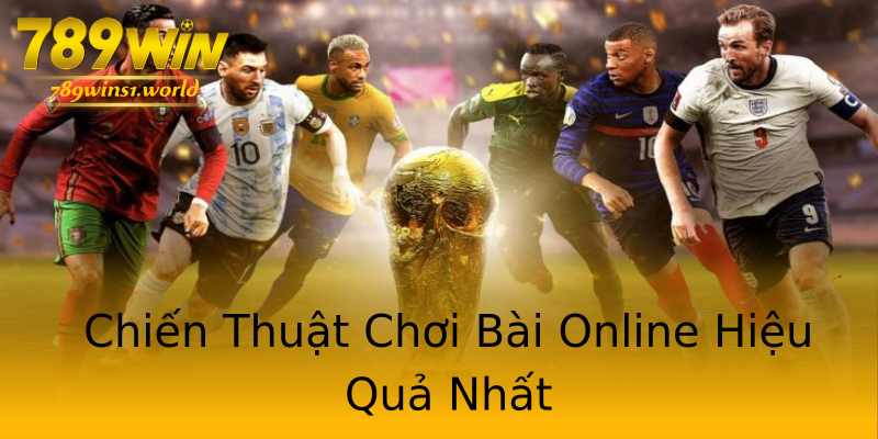 Chiến Thuật Chơi Bài Online Hiệu Quả Nhất Chiến Thuật Chơi Bài Online Hiệu Quả Nhất