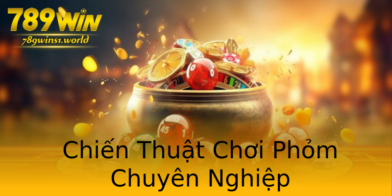 Chiến Thuật Chơi Phỏm Chuyên Nghiệp Chiến Thuật Chơi Phỏm Chuyên Nghiệp