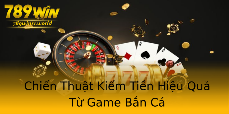 Chiến Thuật Kiếm Tiền Hiệu Quả Từ Game Bắn Cá Chiến Thuật Kiếm Tiền Hiệu Quả Từ Game Bắn Cá