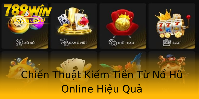 Chiến Thuật Kiếm Tiền Từ Nổ Hũ Online Hiệu Quả Chiến Thuật Kiếm Tiền Từ Nổ Hũ Online Hiệu Quả