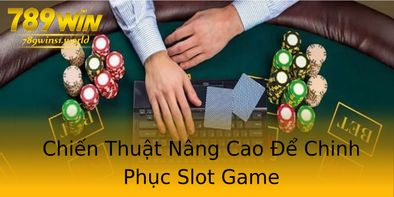 Chiến Thuật Nâng Cao Để Chinh Phục Slot Game Chiến Thuật Nâng Cao Để Chinh Phục Slot Game