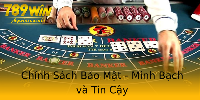 Chính Sách Bảo Mật - Minh Bạch và Tin Cậy Chính Sách Bảo Mật - Minh Bạch và Tin Cậy
