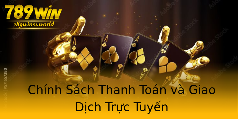 Chính Sách Thanh Toán và Giao Dịch Trực Tuyến Chính Sách Thanh Toán và Giao Dịch Trực Tuyến