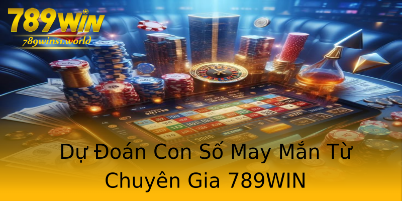 Dự Đoán Con Số May Mắn Từ Chuyên Gia 789WIN Dự Đoán Con Số May Mắn Từ Chuyên Gia 789WIN