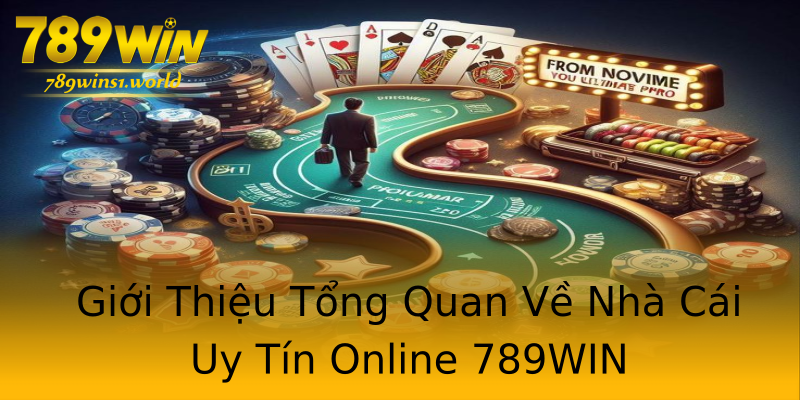 Giới Thiệu Tổng Quan Về Nhà Cái Uy Tín Online 789WIN Giới Thiệu Tổng Quan Về Nhà Cái Uy Tín Online 789WIN