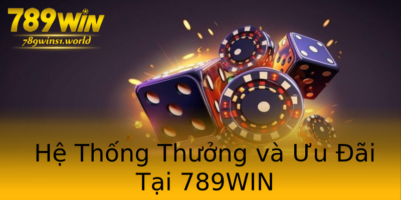 Hệ Thống Thưởng và Ưu Đãi Tại 789WIN Hệ Thống Thưởng và Ưu Đãi Tại 789WIN