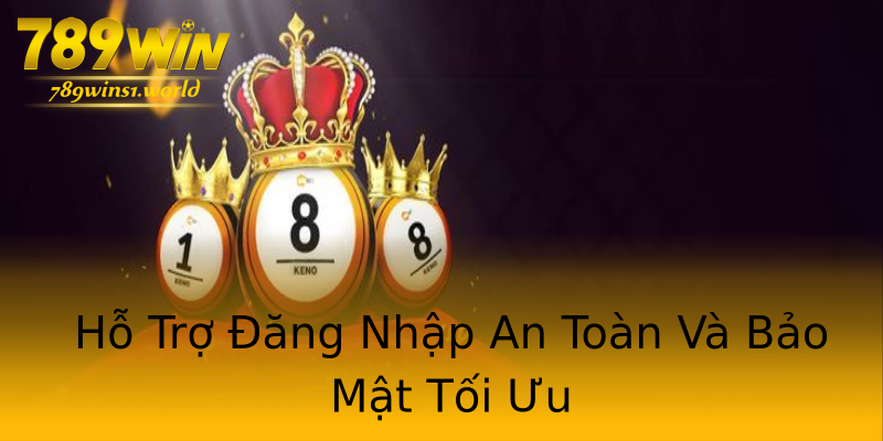 Hỗ Trợ Đăng Nhập An Toàn Và Bảo Mật Tối Ưu Hỗ Trợ Đăng Nhập An Toàn Và Bảo Mật Tối Ưu