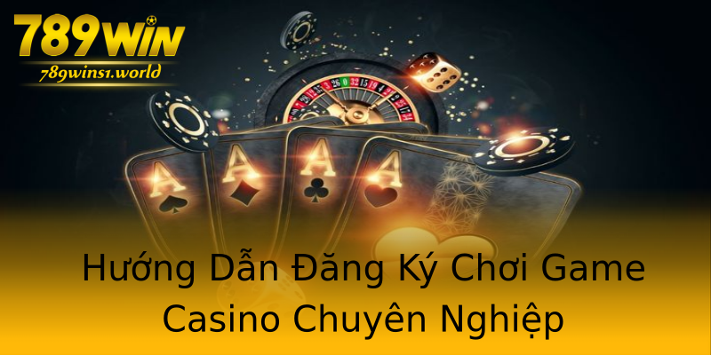 Hướng Dẫn Đăng Ký Chơi Game Casino Chuyên Nghiệp Hướng Dẫn Đăng Ký Chơi Game Casino Chuyên Nghiệp