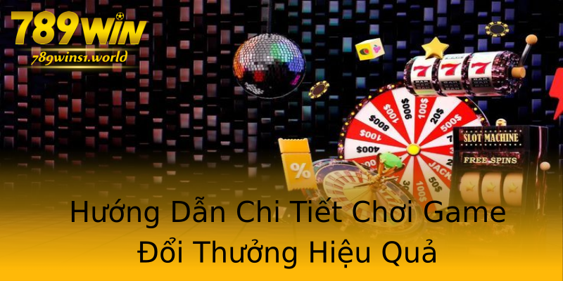 Hướng Dẫn Chi Tiết Chơi Game Đổi Thưởng Hiệu Quả Hướng Dẫn Chi Tiết Chơi Game Đổi Thưởng Hiệu Quả