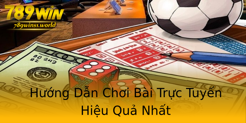 Hướng Dẫn Chơi Bài Trực Tuyến Hiệu Quả Nhất Hướng Dẫn Chơi Bài Trực Tuyến Hiệu Quả Nhất