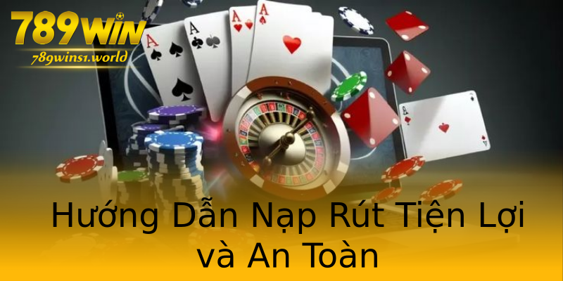 Hướng Dẫn Nạp Rút Tiện Lợi và An Toàn Hướng Dẫn Nạp Rút Tiện Lợi và An Toàn