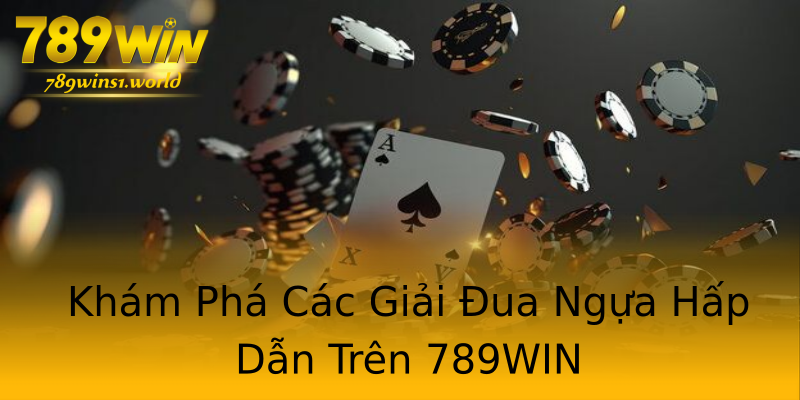 Khám Phá Các Giải Đua Ngựa Hấp Dẫn Trên 789WIN Khám Phá Các Giải Đua Ngựa Hấp Dẫn Trên 789WIN