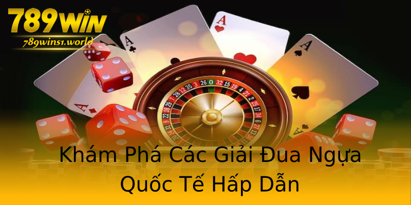 Khám Phá Các Giải Đua Ngựa Quốc Tế Hấp Dẫn Khám Phá Các Giải Đua Ngựa Quốc Tế Hấp Dẫn