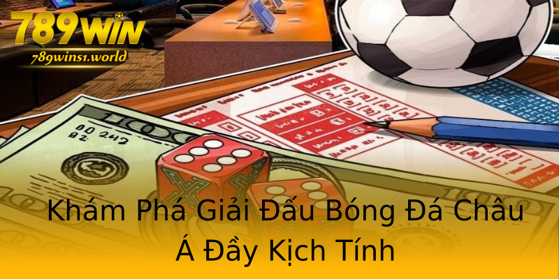 Khám Phá Giải Đấu Bóng Đá Châu Á Đầy Kịch Tính Khám Phá Giải Đấu Bóng Đá Châu Á Đầy Kịch Tính