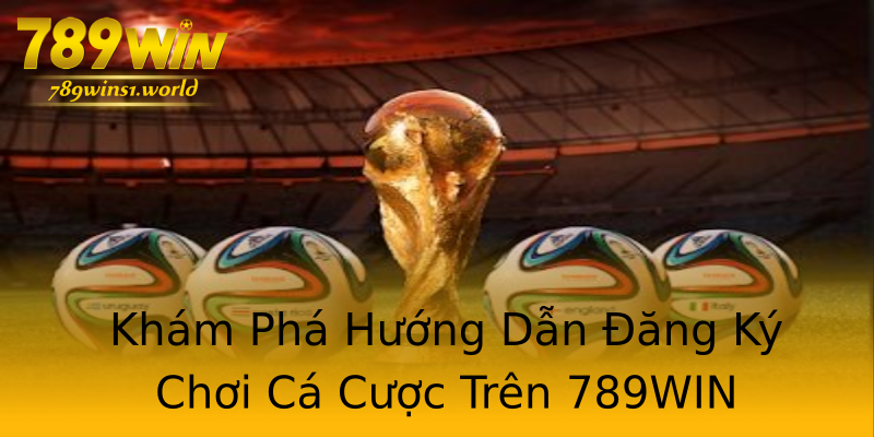Khám Phá Hướng Dẫn Đăng Ký Chơi Cá Cược Trên 789WIN Khám Phá Hướng Dẫn Đăng Ký Chơi Cá Cược Trên 789WIN