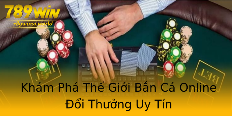 Khám Phá Thế Giới Bắn Cá Online Đổi Thưởng Uy Tín Khám Phá Thế Giới Bắn Cá Online Đổi Thưởng Uy Tín
