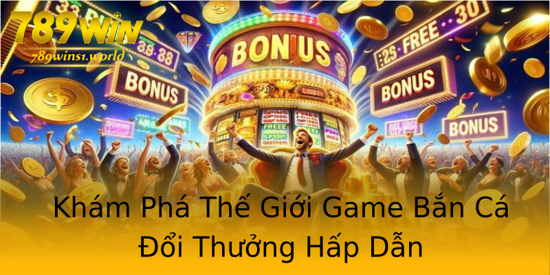 Khám Phá Thế Giới Game Bắn Cá Đổi Thưởng Hấp Dẫn Khám Phá Thế Giới Game Bắn Cá Đổi Thưởng Hấp Dẫn