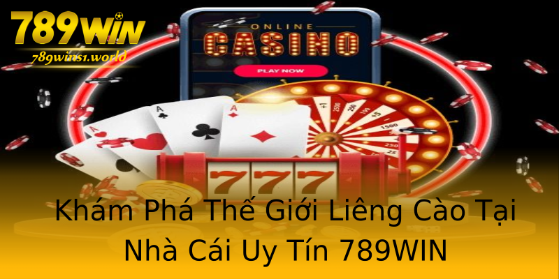 Khám Phá Thế Giới Liêng Cào Tại Nhà Cái Uy Tín 789WIN Khám Phá Thế Giới Liêng Cào Tại Nhà Cái Uy Tín 789WIN