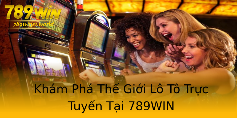 Khám Phá Thế Giới Lô Tô Trực Tuyến Tại 789WIN Khám Phá Thế Giới Lô Tô Trực Tuyến Tại 789WIN