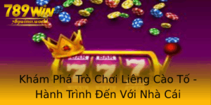 Kham Pha Tro Choi Lieng Cao To Hanh Trinh En Voi Nha Cai 789Win