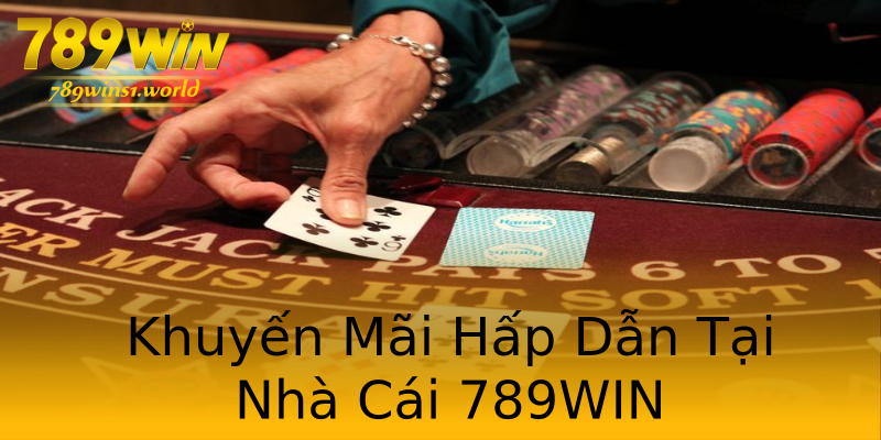 Khuyến Mãi Hấp Dẫn Tại Nhà Cái 789WIN Khuyến Mãi Hấp Dẫn Tại Nhà Cái 789WIN