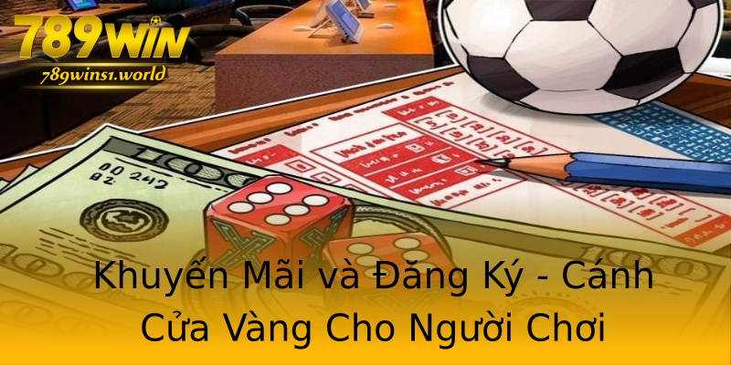 Khuyến Mãi và Đăng Ký - Cánh Cửa Vàng Cho Người Chơi Khuyến Mãi và Đăng Ký - Cánh Cửa Vàng Cho Người Chơi