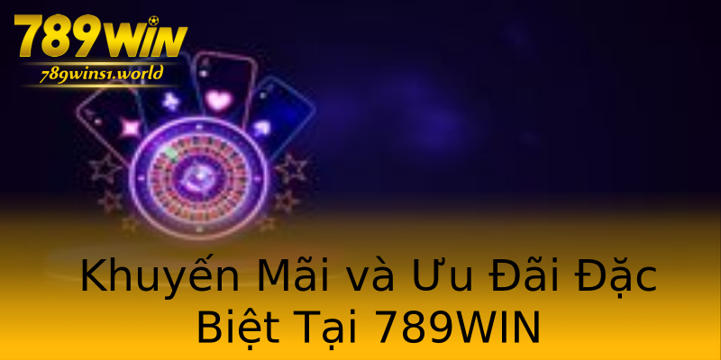 Khuyến Mãi và Ưu Đãi Đặc Biệt Tại 789WIN Khuyến Mãi và Ưu Đãi Đặc Biệt Tại 789WIN