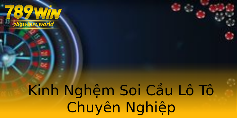Kinh Nghệm Soi Cầu Lô Tô Chuyên Nghiệp Kinh Nghệm Soi Cầu Lô Tô Chuyên Nghiệp