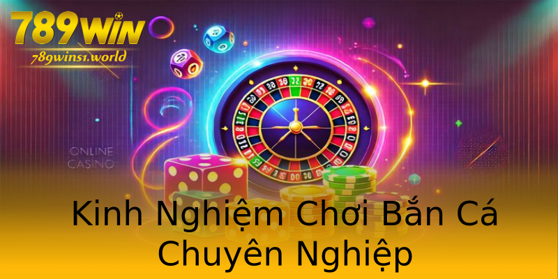 Kinh Nghiệm Chơi Bắn Cá Chuyên Nghiệp Kinh Nghiệm Chơi Bắn Cá Chuyên Nghiệp