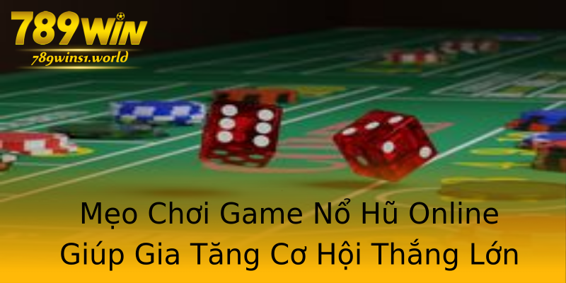 Mẹo Chơi Game Nổ Hũ Online Giúp Gia Tăng Cơ Hội Thắng Lớn Mẹo Chơi Game Nổ Hũ Online Giúp Gia Tăng Cơ Hội Thắng Lớn