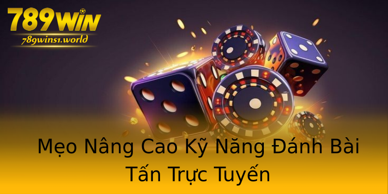 Mẹo Nâng Cao Kỹ Năng Đánh Bài Tấn Trực Tuyến Mẹo Nâng Cao Kỹ Năng Đánh Bài Tấn Trực Tuyến