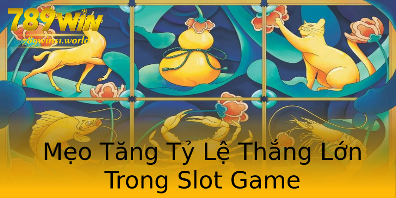 Mẹo Tăng Tỷ Lệ Thắng Lớn Trong Slot Game Mẹo Tăng Tỷ Lệ Thắng Lớn Trong Slot Game