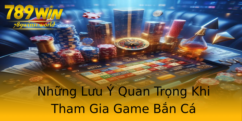 Những Lưu Ý Quan Trọng Khi Tham Gia Game Bắn Cá Những Lưu Ý Quan Trọng Khi Tham Gia Game Bắn Cá