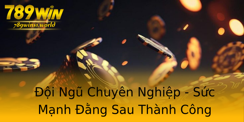 Đội Ngũ Chuyên Nghiệp - Sức Mạnh Đằng Sau Thành Công Đội Ngũ Chuyên Nghiệp - Sức Mạnh Đằng Sau Thành Công