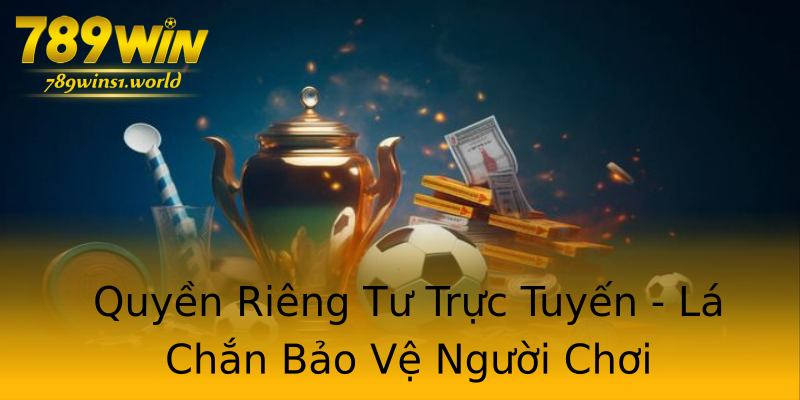 Quyền Riêng Tư Trực Tuyến - Lá Chắn Bảo Vệ Người Chơi Quyền Riêng Tư Trực Tuyến - Lá Chắn Bảo Vệ Người Chơi