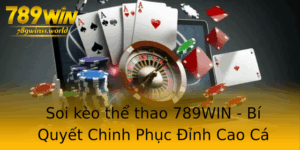 Soi Keo The Thao 789Win Bi Quyet Chinh Phuc Inh Cao Ca Cuoc
