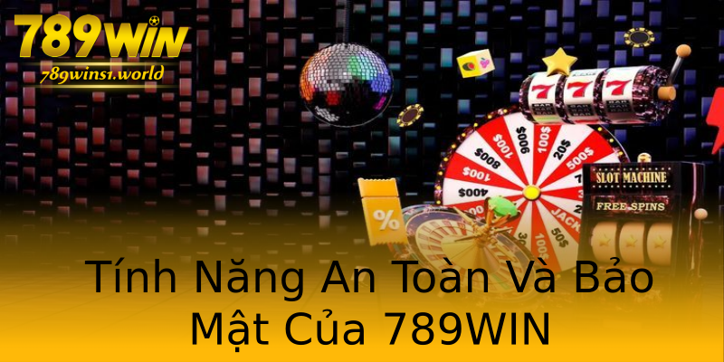 Tính Năng An Toàn Và Bảo Mật Của 789WIN Tính Năng An Toàn Và Bảo Mật Của 789WIN