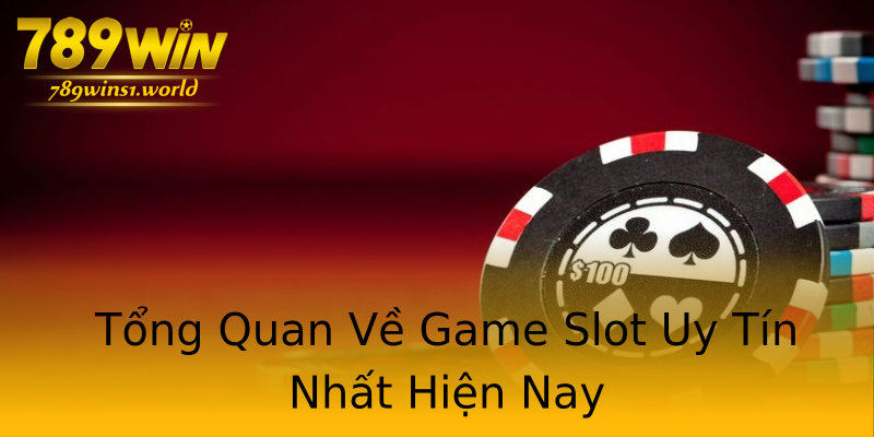 Tổng Quan Về Game Slot Uy Tín Nhất Hiện Nay Tổng Quan Về Game Slot Uy Tín Nhất Hiện Nay